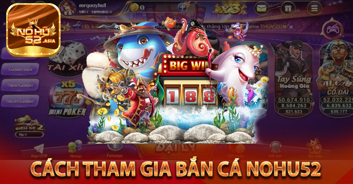 Cách tham gia Bắn cá Nohu52