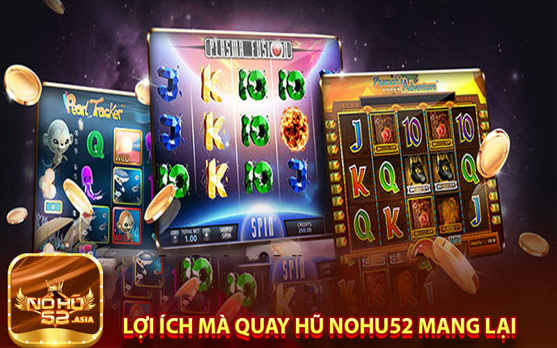 Lợi ích mà quay hũ Nohu52 mang lại