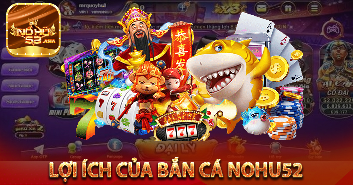 Lợi ích của Bắn cá Nohu52