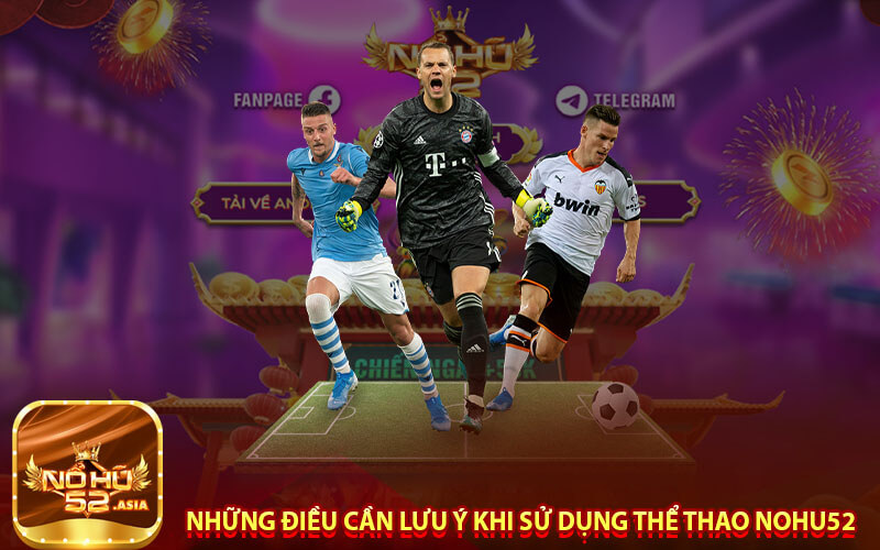 Những điều cần lưu ý khi sử dụng thể thao nohu52